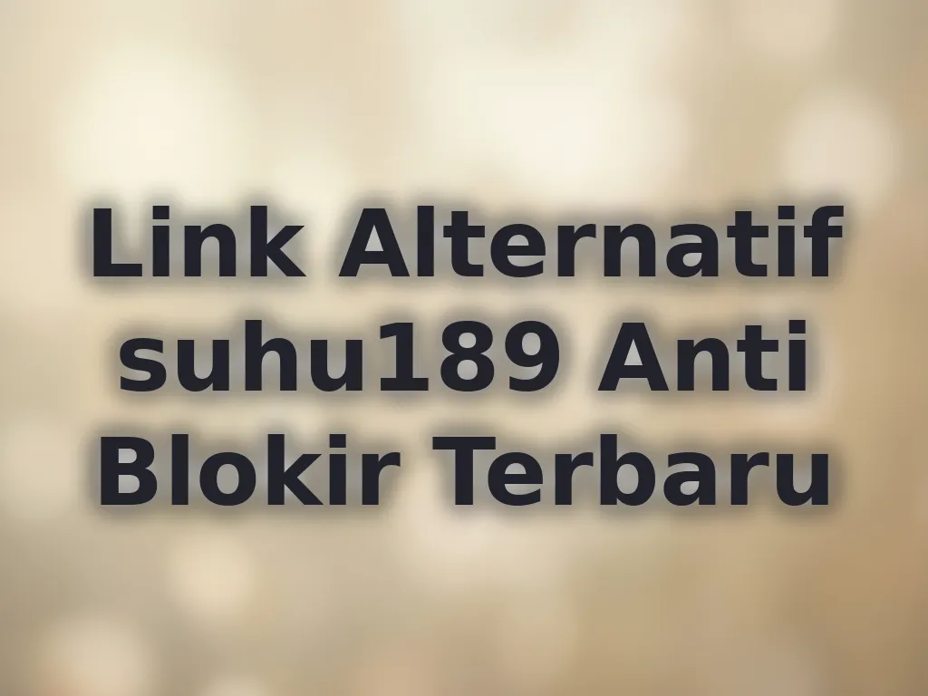 Link Alternatif suhu189 Anti Blokir Terbaru