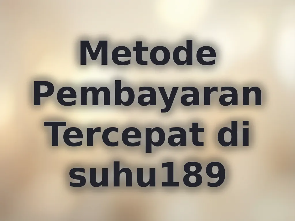 Metode Pembayaran Tercepat di suhu189